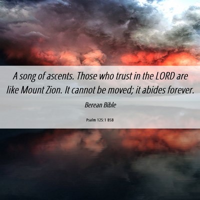 Picture 06 - Psalm 125:1 BSB - A song of ascents. Those who trust in the LORD - Bible Verse Picture