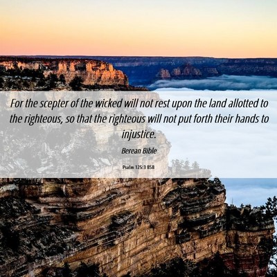 Picture 06 - Psalm 125:3 BSB - For the scepter of the wicked will not rest upon - Bible Verse Picture