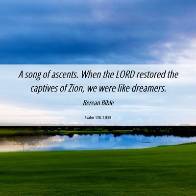 Picture 06 - Psalm 126:1 BSB - A song of ascents. When the LORD restored the - Bible Verse Picture