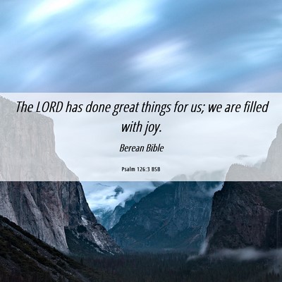 Picture 06 - Psalm 126:3 BSB - The LORD has done great things for us; we are - Bible Verse Picture