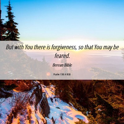 Picture 06 - Psalm 130:4 BSB - But with You there is forgiveness, so that You - Bible Verse Picture