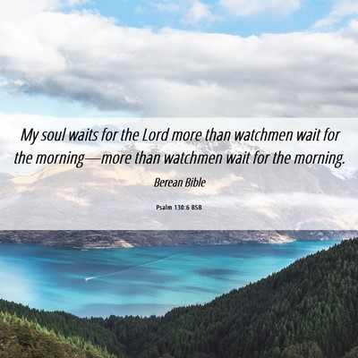 Picture 06 - Psalm 130:6 BSB - My soul waits for the Lord more than watchmen - Bible Verse Picture