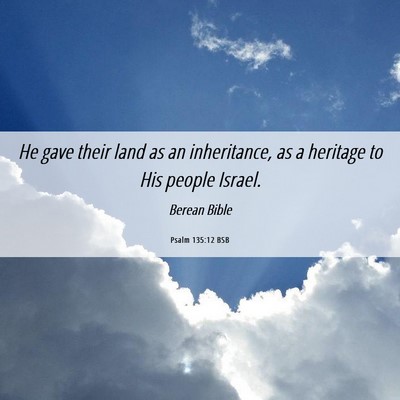 Picture 06 - Psalm 135:12 BSB - He gave their land as an inheritance, as a - Bible Verse Picture