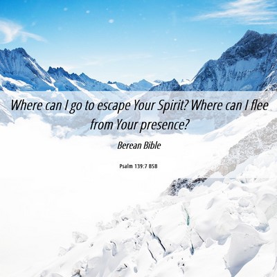 Picture 06 - Psalm 139:7 BSB - Where can I go to escape Your Spirit? Where can I - Bible Verse Picture