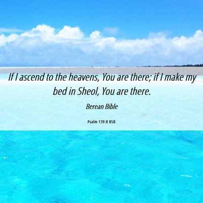 Picture 06 - Psalm 139:8 BSB - If I ascend to the heavens, You are there; if I - Bible Verse Picture