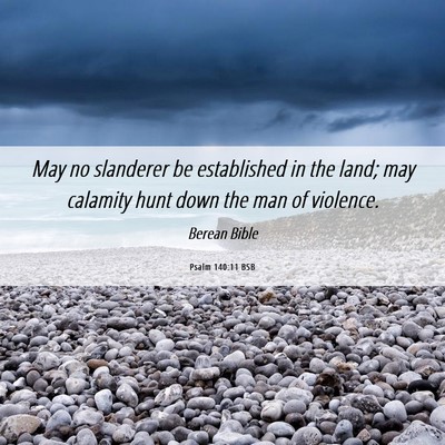 Picture 06 - Psalm 140:11 BSB - May no slanderer be established in the land; may - Bible Verse Picture