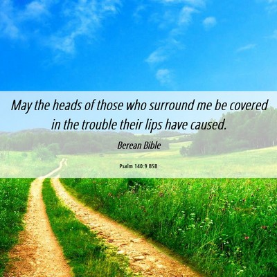 Picture 06 - Psalm 140:9 BSB - May the heads of those who surround me be covered - Bible Verse Picture