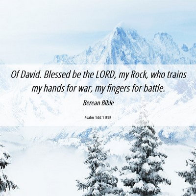 Picture 06 - Psalm 144:1 BSB - Of David. Blessed be the LORD, my Rock, who - Bible Verse Picture