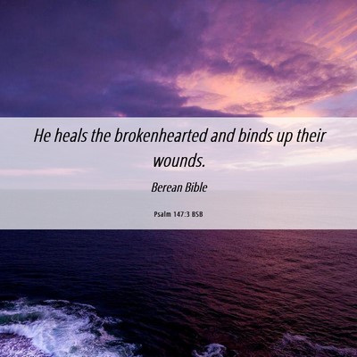 Picture 06 - Psalm 147:3 BSB - He heals the brokenhearted and binds up their - Bible Verse Picture