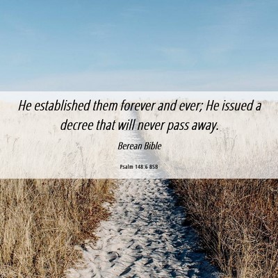 Picture 06 - Psalm 148:6 BSB - He established them forever and ever; He issued a - Bible Verse Picture