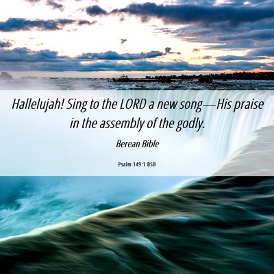 Picture 06 - Psalm 149:1 BSB - Hallelujah! Sing to the LORD a new song—His - Bible Verse Picture