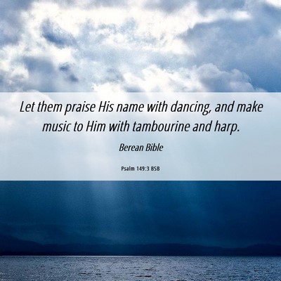 Picture 06 - Psalm 149:3 BSB - Let them praise His name with dancing, and make - Bible Verse Picture