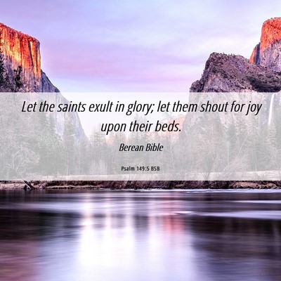 Picture 06 - Psalm 149:5 BSB - Let the saints exult in glory; let them shout for - Bible Verse Picture