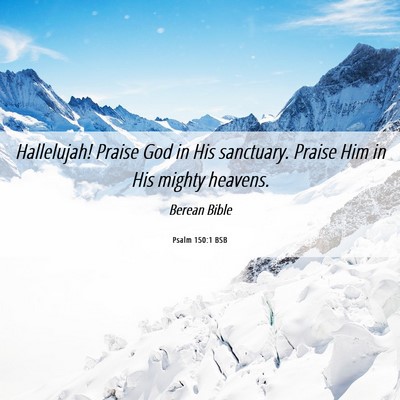 Picture 06 - Psalm 150:1 BSB - Hallelujah! Praise God in His sanctuary. Praise - Bible Verse Picture