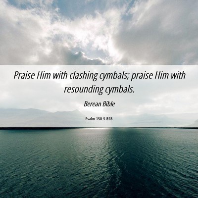 Picture 06 - Psalm 150:5 BSB - Praise Him with clashing cymbals; praise Him with - Bible Verse Picture