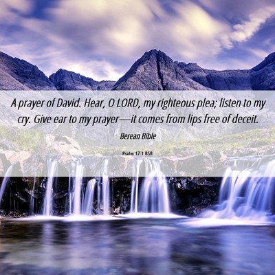 Picture 06 - Psalm 17:1 BSB - A prayer of David. Hear, O LORD, my righteous - Bible Verse Picture
