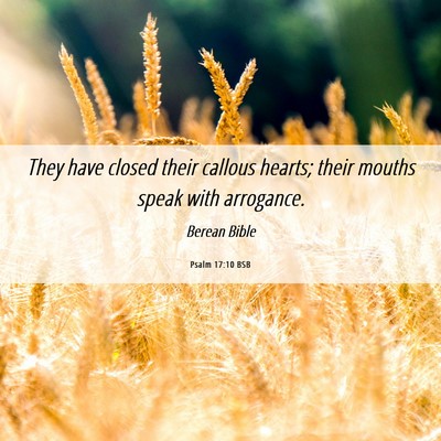 Picture 06 - Psalm 17:10 BSB - They have closed their callous hearts; their - Bible Verse Picture