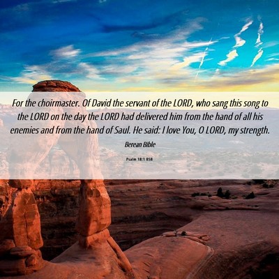 Picture 06 - Psalm 18:1 BSB - For the choirmaster. Of David the servant of the - Bible Verse Picture