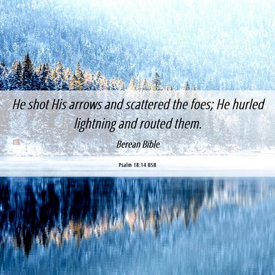 Picture 06 - Psalm 18:14 BSB - He shot His arrows and scattered the foes; He - Bible Verse Picture