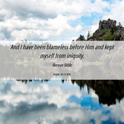 Picture 06 - Psalm 18:23 BSB - And I have been blameless before Him and kept - Bible Verse Picture