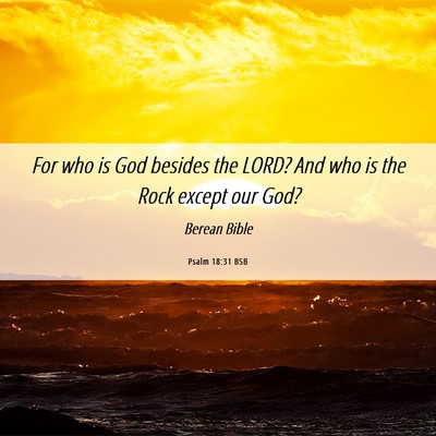 Picture 06 - Psalm 18:31 BSB - For who is God besides the LORD? And who is the - Bible Verse Picture