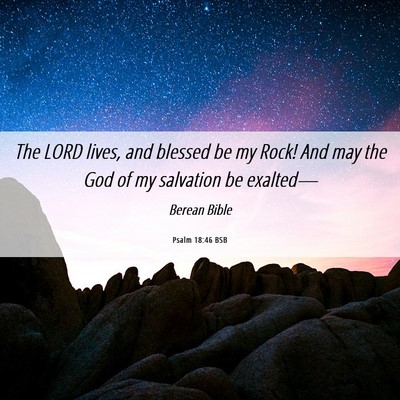 Picture 06 - Psalm 18:46 BSB - The LORD lives, and blessed be my Rock! And may - Bible Verse Picture