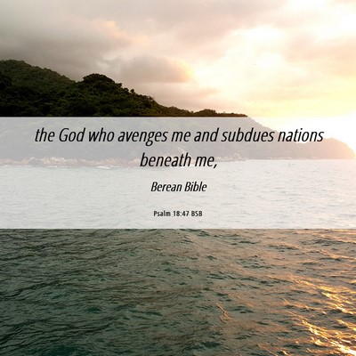 Picture 06 - Psalm 18:47 BSB - the God who avenges me and subdues nations - Bible Verse Picture