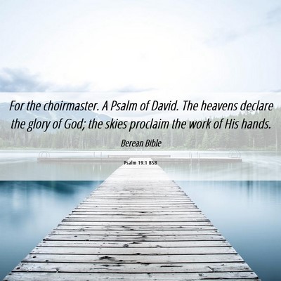 Picture 06 - Psalm 19:1 BSB - For the choirmaster. A Psalm of David. The - Bible Verse Picture