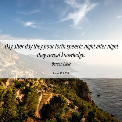 Picture 06 - Psalm 19:2 BSB - Day after day they pour forth speech; night after - Bible Verse Picture