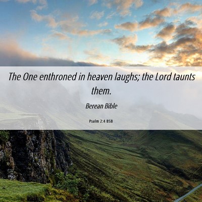 Picture 06 - Psalm 2:4 BSB - The One enthroned in heaven laughs; the Lord - Bible Verse Picture