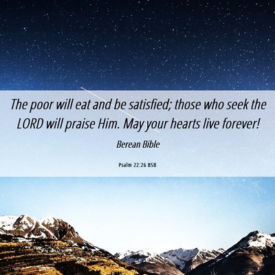 Picture 06 - Psalm 22:26 BSB - The poor will eat and be satisfied; those who - Bible Verse Picture