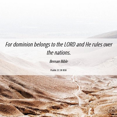 Picture 06 - Psalm 22:28 BSB - For dominion belongs to the LORD and He rules - Bible Verse Picture