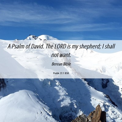 Picture 06 - Psalm 23:1 BSB - A Psalm of David. The LORD is my shepherd; I - Bible Verse Picture