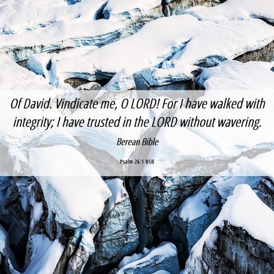 Picture 06 - Psalm 26:1 BSB - Of David. Vindicate me, O LORD! For I have walked - Bible Verse Picture