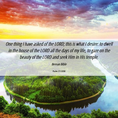 Picture 06 - Psalm 27:4 BSB - One thing I have asked of the LORD; this is what - Bible Verse Picture