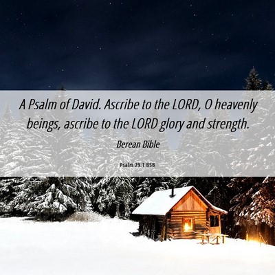 Picture 06 - Psalm 29:1 BSB - A Psalm of David. Ascribe to the LORD, O heavenly - Bible Verse Picture