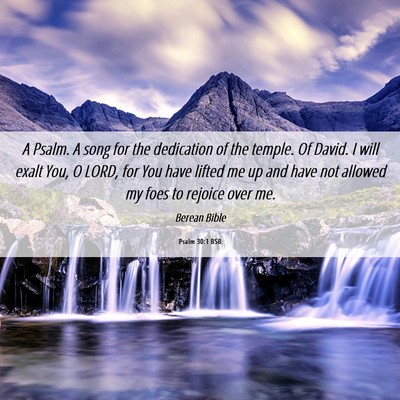 Picture 06 - Psalm 30:1 BSB - A Psalm. A song for the dedication of the temple. - Bible Verse Picture