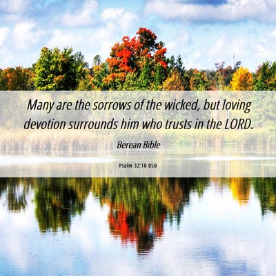 Picture 06 - Psalm 32:10 BSB - Many are the sorrows of the wicked, but loving - Bible Verse Picture