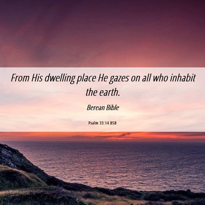 Picture 06 - Psalm 33:14 BSB - From His dwelling place He gazes on all who - Bible Verse Picture