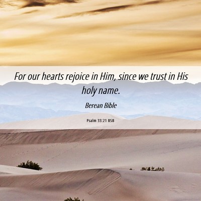 Picture 06 - Psalm 33:21 BSB - For our hearts rejoice in Him, since we trust in - Bible Verse Picture