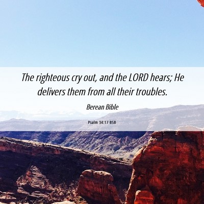 Picture 06 - Psalm 34:17 BSB - The righteous cry out, and the LORD hears; He - Bible Verse Picture