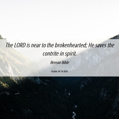 Picture 06 - Psalm 34:18 BSB - The LORD is near to the brokenhearted; He saves - Bible Verse Picture
