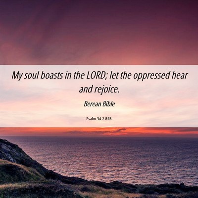 Picture 06 - Psalm 34:2 BSB - My soul boasts in the LORD; let the oppressed - Bible Verse Picture