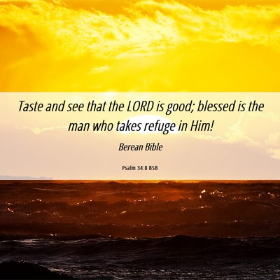 Picture 06 - Psalm 34:8 BSB - Taste and see that the LORD is good; blessed is - Bible Verse Picture