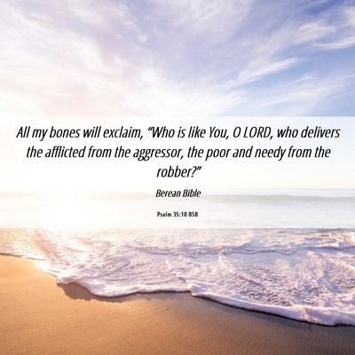Picture 06 - Psalm 35:10 BSB - All my bones will exclaim, “Who is like You, O - Bible Verse Picture