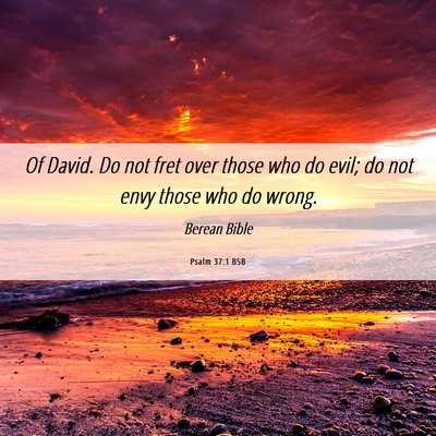 Picture 06 - Psalm 37:1 BSB - Of David. Do not fret over those who do evil; do - Bible Verse Picture