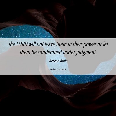 Picture 06 - Psalm 37:33 BSB - the LORD will not leave them in their power or - Bible Verse Picture