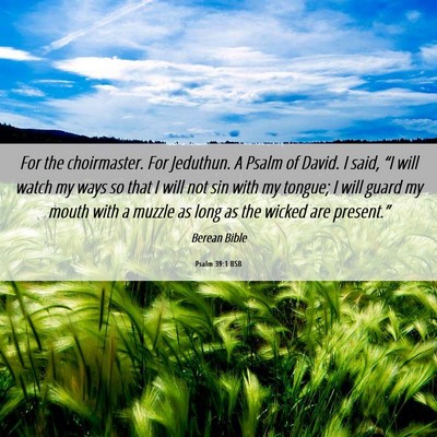 Picture 06 - Psalm 39:1 BSB - For the choirmaster. For Jeduthun. A Psalm of - Bible Verse Picture