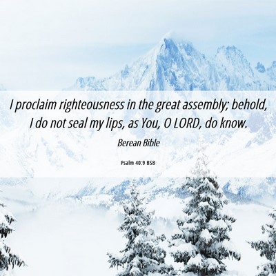 Picture 06 - Psalm 40:9 BSB - I proclaim righteousness in the great assembly; - Bible Verse Picture