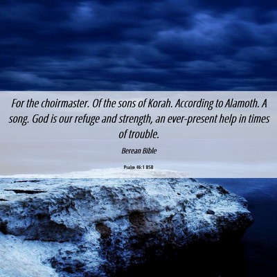 Picture 06 - Psalm 46:1 BSB - For the choirmaster. Of the sons of Korah. - Bible Verse Picture
